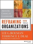Reframing Organizations: Artistry, Choice, and Leadership Bolman